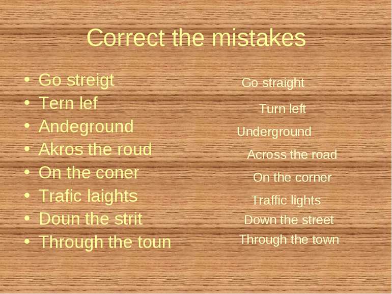 Correct the mistakes Go streigt Tern lef Andeground Akros the roud On the con...