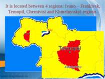 It is located between 4 regions: Ivano – Frankivsk, Ternopil, Chernivtsi and ...