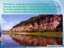 The Dnister’s banks give the idea of the cut surface. Outcrops are located he...