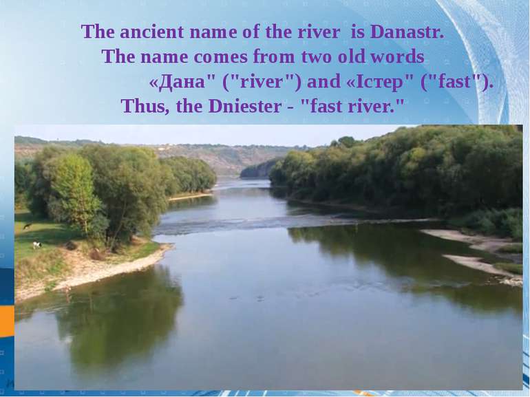 The ancient name of the river is Danastr.  The name comes from two old words ...
