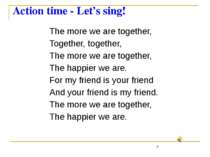 Action time - Let’s sing! The more we are together, Together, together, The m...