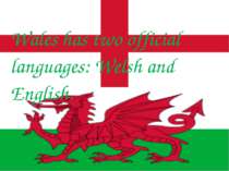Wales has two official languages: Welsh and English.