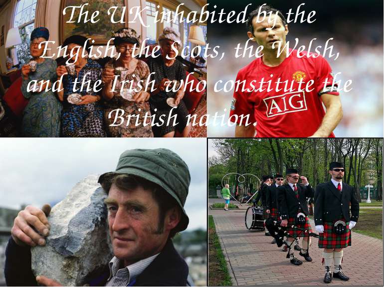 The UK inhabited by the English, the Scots, the Welsh, and the Irish who cons...