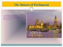 The Houses of Parliament The building is actually called the Palace of Westmi...