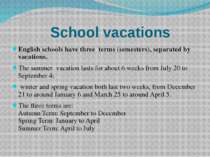 School vacations English schools have three terms (semesters), separated by v...