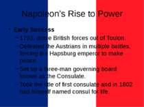 Napoleon’s Rise to Power Early Success 1793, drove British forces out of Toul...