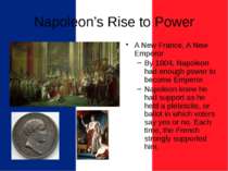 Napoleon’s Rise to Power A New France, A New Emperor By 1804, Napoleon had en...