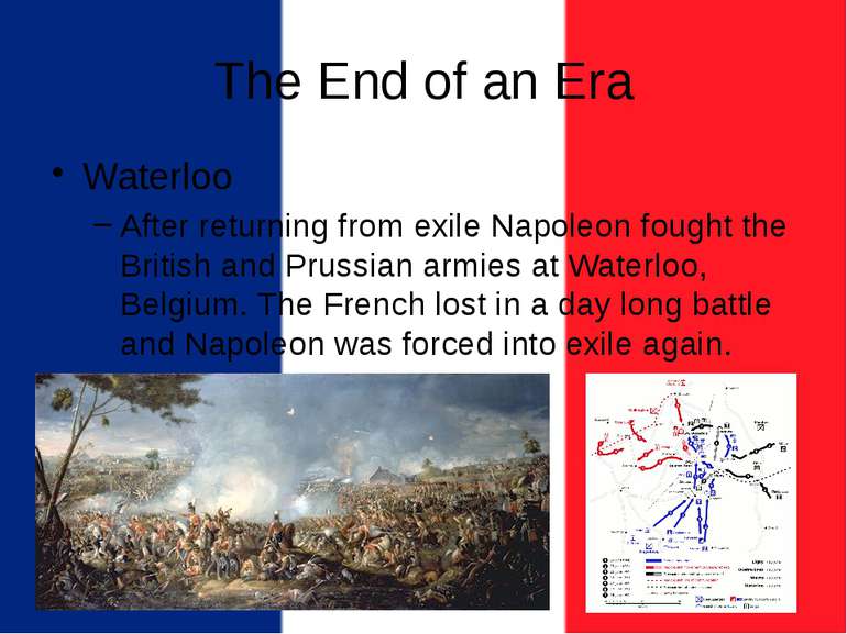 The End of an Era Waterloo After returning from exile Napoleon fought the Bri...