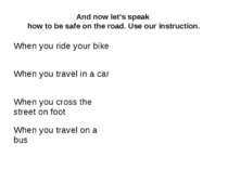 And now let’s speak how to be safe on the road. Use our instruction. When you...