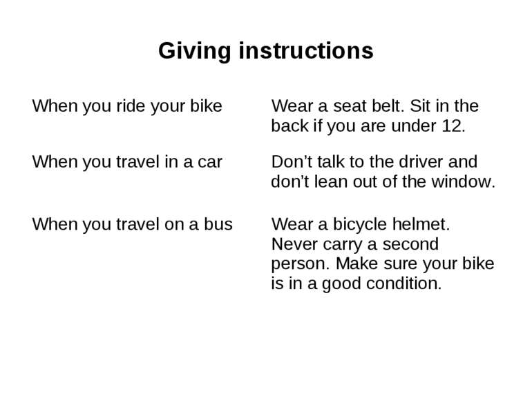 Giving instructions When you ride your bike Wear a seat belt. Sit in the back...