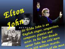Elton John Sir Elton John is an English singer, songwriter, composer, pianist...