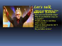 Let’s talk about Elton: What do you think about Elton John? Have you ever hea...