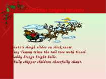 Santa's sleigh slides on slick snow. Tiny Timmy trims the tall tree with tins...