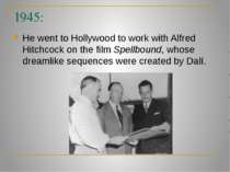 1945: He went to Hollywood to work with Alfred Hitchcock on the film Spellbou...