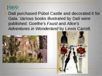 1969: Dalí purchased Púbol Castle and decorated it for Gala. Various books il...