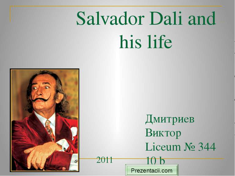 Salvador Dali and his life Дмитриев Виктор Liceum № 344 10 b 2011 Prezentacii...