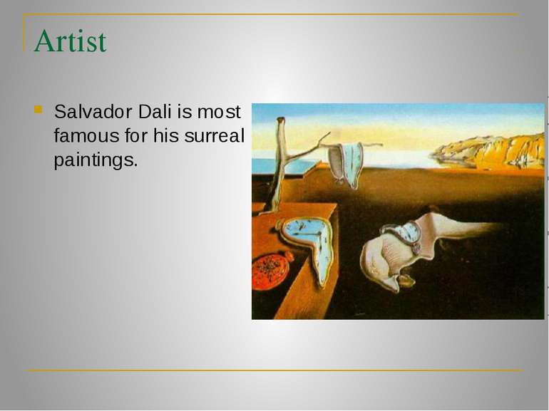 Artist Salvador Dali is most famous for his surreal paintings.