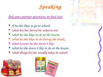 Speaking Ask your partner questions to find out: if he/she likes to go to sch...
