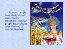 Russian people have always loved their country though life. Russian people ha...