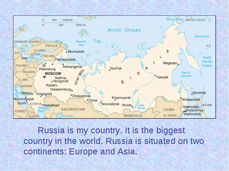 Russia is my country. It is the biggest country in the world. Russia is situa...