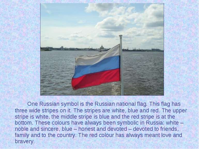 One Russian symbol is the Russian national flag. This flag has three wide str...