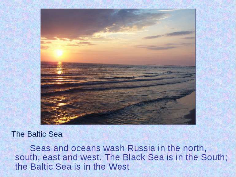 Seas and oceans wash Russia in the north, south, east and west. The Black Sea...