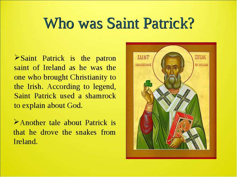 Who was Saint Patrick? Saint Patrick is the patron saint of Ireland as he was...