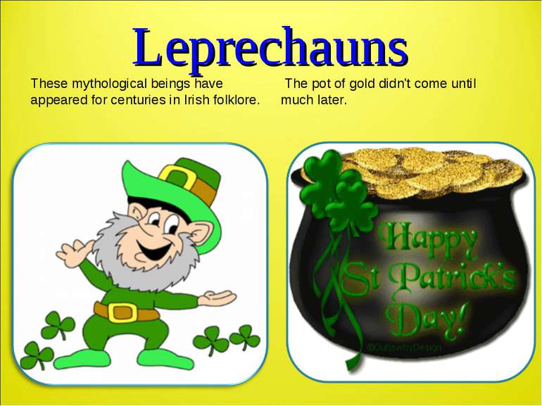 Leprechauns These mythological beings have appeared for centuries in Irish fo...