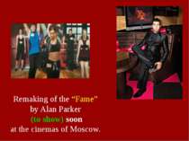 Remaking of the “Fame” by Alan Parker (to show) soon at the cinemas of Moscow.