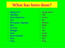 What has been done? Modern TV Old films Interesting facts Test Newspaper clip...