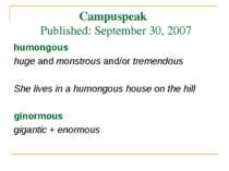 Campuspeak Published: September 30, 2007 humongous huge and monstrous and/or ...