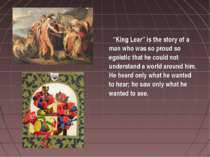 “King Lear” is the story of a man who was so proud so egoistic that he could ...