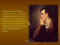 George was sent to Harrow school where boys of aristocratic families got educ...