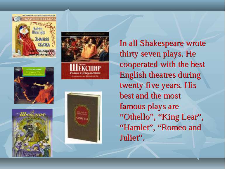In all Shakespeare wrote thirty seven plays. He cooperated with the best Engl...