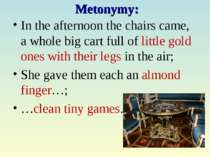 Metonymy: In the afternoon the chairs came, a whole big cart full of little g...