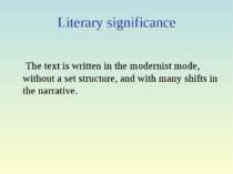 Literary significance The text is written in the modernist mode, without a se...