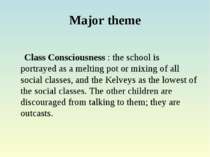 Major theme Class Consciousness : the school is portrayed as a melting pot or...