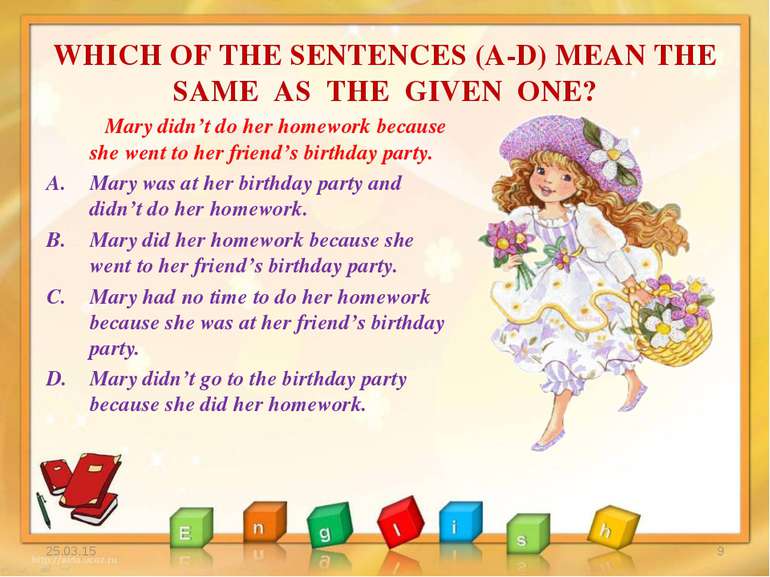 WHICH OF THE SENTENCES (A-D) MEAN THE SAME AS THE GIVEN ONE? * * Mary didn’t ...