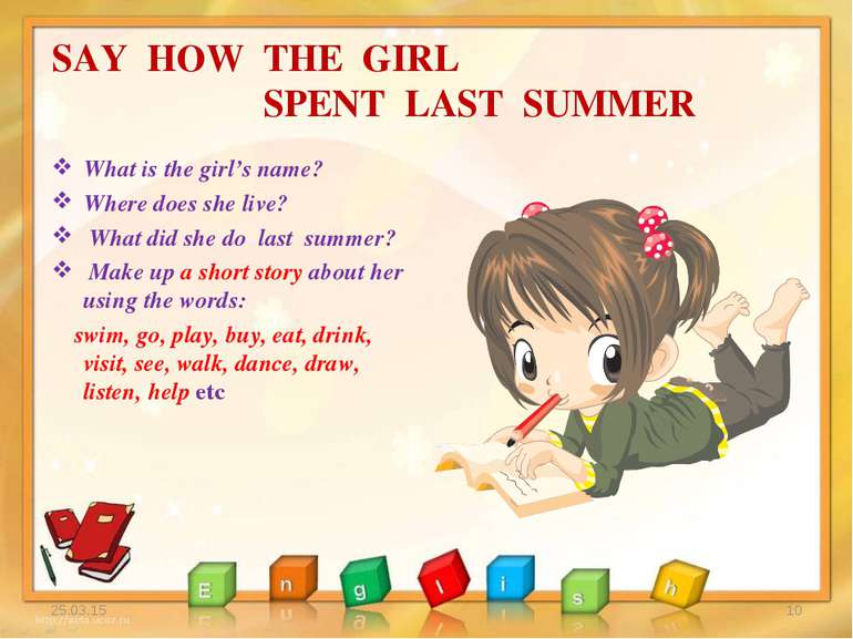 SAY HOW THE GIRL SPENT LAST SUMMER What is the girl’s name? Where does she li...