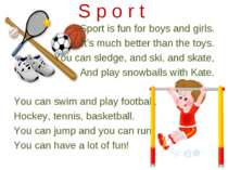 Sport is fun for boys and girls. It’s much better than the toys. You can sled...