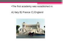 The first academy was established in: A) Italy B) France C) England