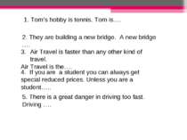 1. Tom’s hobby is tennis. Tom is…. 2. They are building a new bridge. A new b...