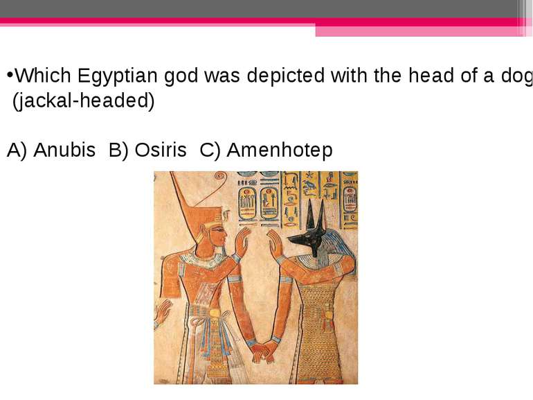 Which Egyptian god was depicted with the head of a dog? (jackal-headed) A) An...