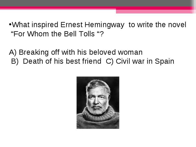 What inspired Ernest Hemingway to write the novel “For Whom the Bell Tolls “?...