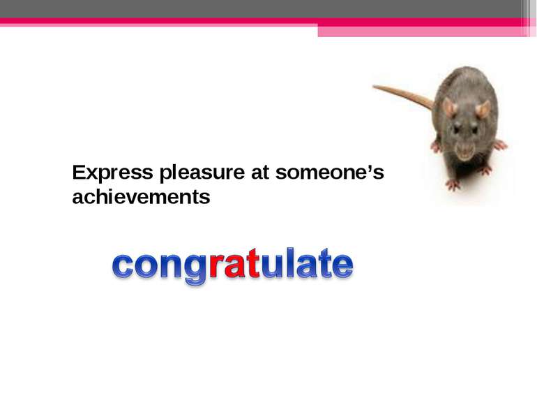 Express pleasure at someone’s achievements