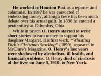 He worked in Houston Post as a reporter and columnist. In 1897 he was convict...