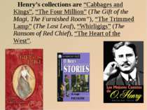 Henry’s collections are “Cabbages and Kings”, “The Four Million” (The Gift of...