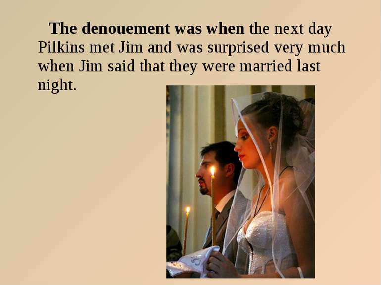 The denouement was when the next day Pilkins met Jim and was surprised very m...