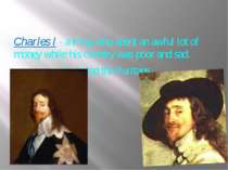 Charles I - a King who spent an awful lot of money while his country was poor...