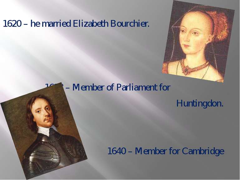 1620 – he married Elizabeth Bourchier. 1628 – Member of Parliament for Huntin...